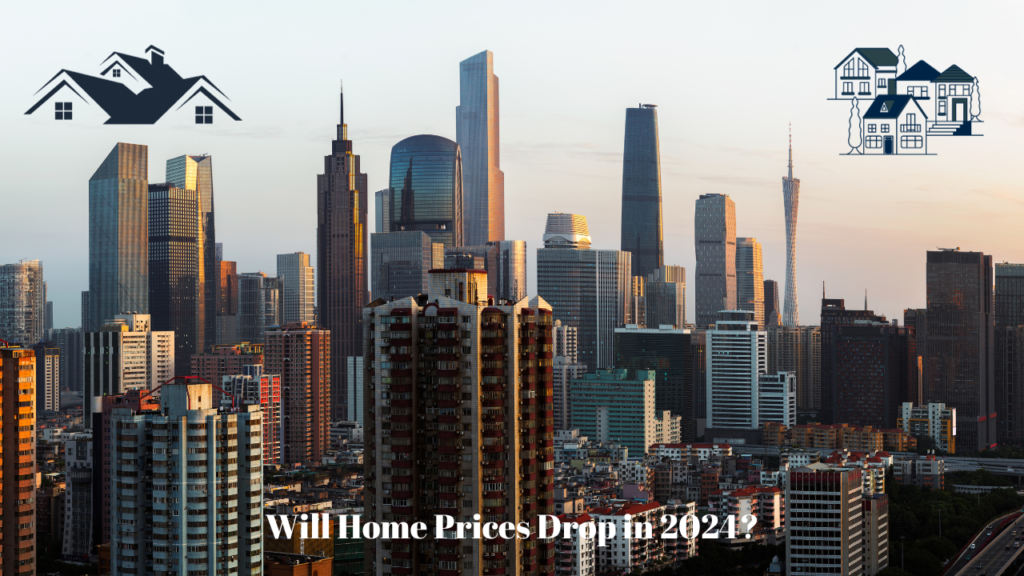 Will Home Prices Drop in 2024?