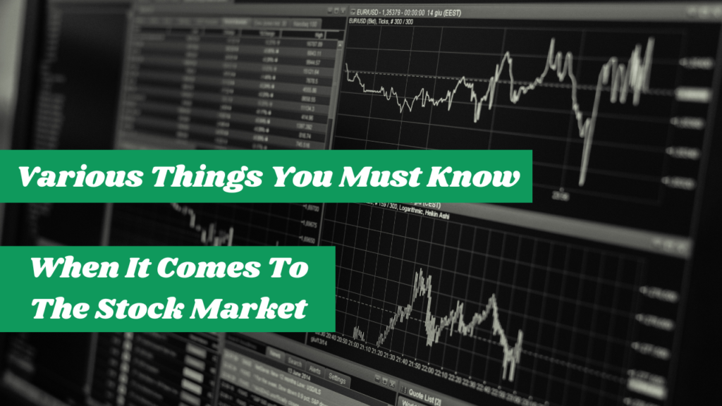 Various Things You Must Know When It Comes To The Stock Market